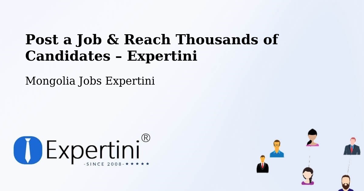 Post a Job in Mongolia – Hire the Right Talent - Mongolia Jobs Expertini