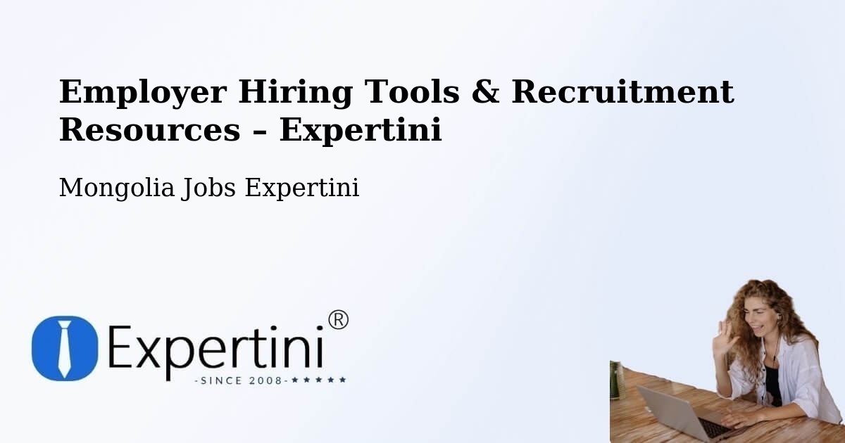 Employer Hiring Tools & Recruitment Resources – Mongolia - Mongolia Jobs Expertini
