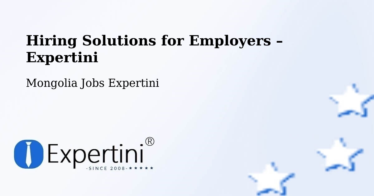 Hiring Solutions for Employers in Mongolia - Mongolia Jobs Expertini
